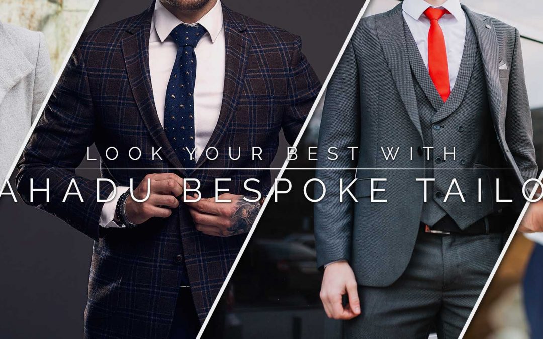 Look Your Best With Bahadu Bespoke Tailor